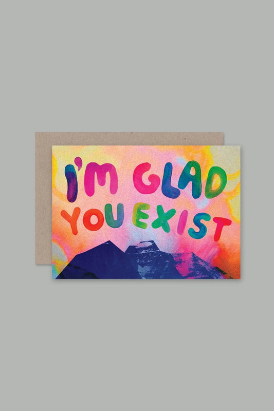 I'M GLAD YOU EXIST- CARD